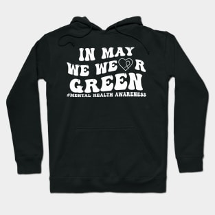 In May We Wear GREEN Mental Health Awareness Hoodie